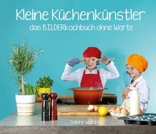 Kleine Küchenkünstler - BILDERkochbuch für Kinder - Freizeit, Haus & Garten: Pädagogisch wertvolle Bild-für-Bild-Rezepte fördern Kreativität und Selbstständigkeit bei Kindern.