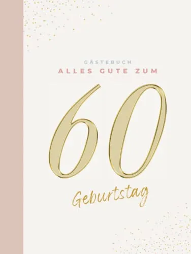Gästebuch 60 Geburtstag: Buch zum Eintragen für Glückwünsche und die schönsten Fotos der Gäste I Geschenk für Frau oder Mann I Geschenkidee 60. Geburtstag