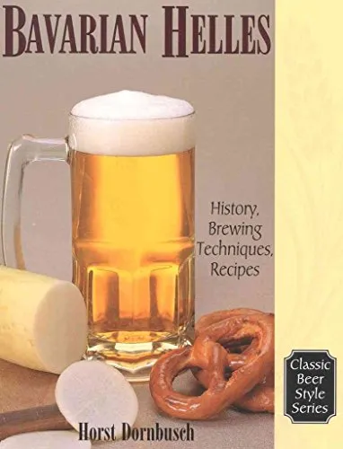 Bavarian Helles: History, Brewing Techniques, Recipes (Classic Beer Style Series, 17.)