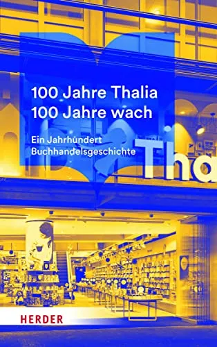 Jahre Thalia. 100 Jahre wach.: Ein Jahrhundert Buchhandelsgeschichte - Management-Buch über 100 Jahre Thalia, das die Entwicklung und den Einfluss des Buchhandels auf die Gesellschaft beleuchtet.