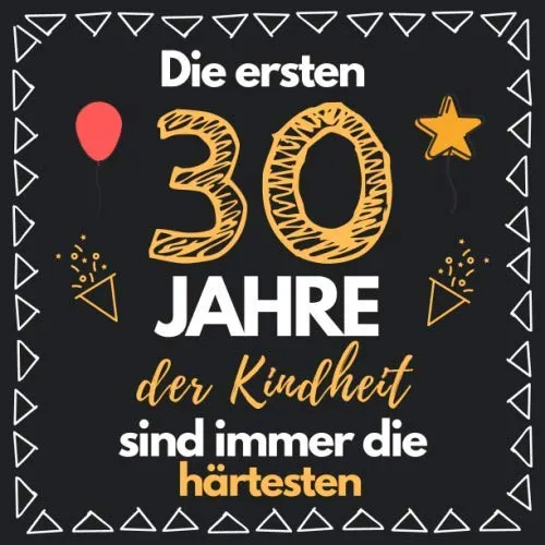 Die ersten 30 Jahre der Kindheit sind immer die härtesten: Gästebuch zum 30. Geburtstag für Männer und Frauen | 30er Geburtstagsdeko Buch & Album Zum ... | Geschenke & Geschenkidee zum 30 Geburtstag