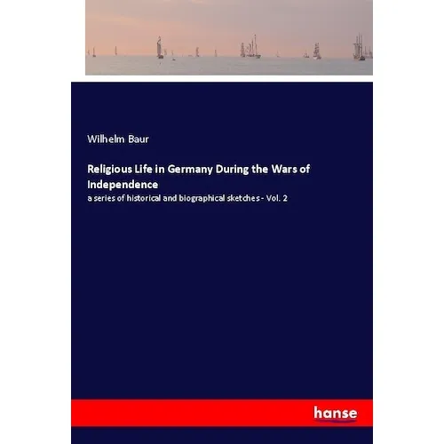 Hansebooks Religious Life in Germany During the Wars of Independence (Wilhelm Baur, 2017) (55960585)