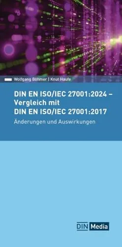 DIN EN ISO/IEC 27001:2024 - Vergleich mit DIN EN ISO/IEC 27001:2017, Änderungen und Auswirkungen (DIN Media Pocket)