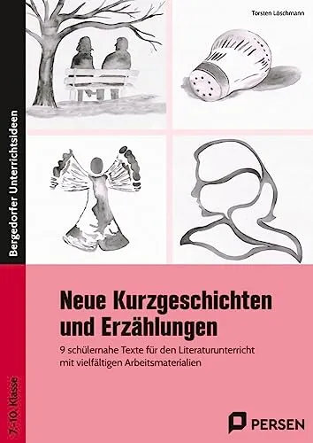 Neue Kurzgeschichten und Erzählungen: 9 schülernahe Texte für den Literaturunterricht mit vielfältigen Arbeitsmaterialien (7. bis 10. Klasse)