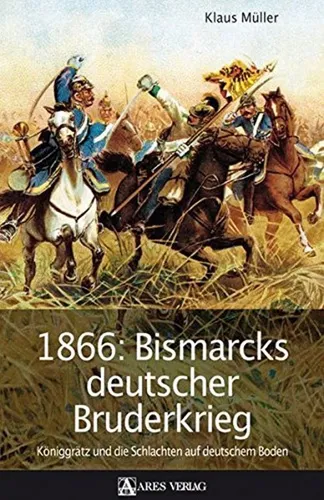 1866: Bismarcks deutscher Bruderkrieg - Lehrbuch von Klaus Müller - Lehrbuch über den Deutschen Bruderkrieg von 1866, 278 Seiten, gebundene Ausgabe, ideal für Studierende der Geschichtswissenschaft.