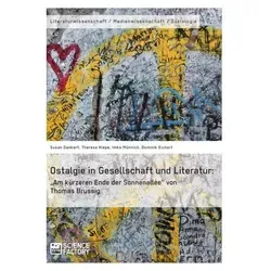 Ostalgie in Gesellschaft und Literatur: 'Am kürzeren Ende der Sonnenallee' von Thomas Brussig von Imke Münnich/ Susan Dankert/ Theresa Hiepe/ Dominik
