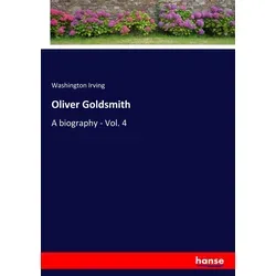 Oliver Goldsmith von Washington Irving - Taschenbuch - Romanhafte Biografie über Oliver Goldsmith, ideal für Literaturfans und Biografie-Liebhaber, erhältlich für 30.90 €.