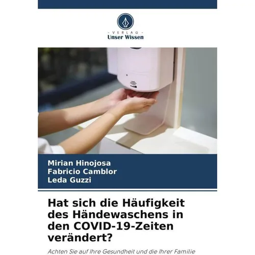 Unser Wissen Hat sich die Häufigkeit des Händewaschens in den COVID-19-Zeiten verändert? (Mirian Hinojosa, Fabricio Camblor, Leda Guzzi, 2022) (56919682)