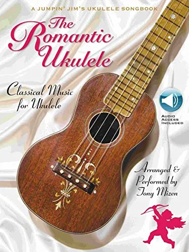 The Romantic Ukulele: Arranged & Performed by Tony Mizen a Jumpin' Jim's Ukulele Songbook: A Jumpin' Jim's Ukulele Songbook: Classical Music for Ukulele