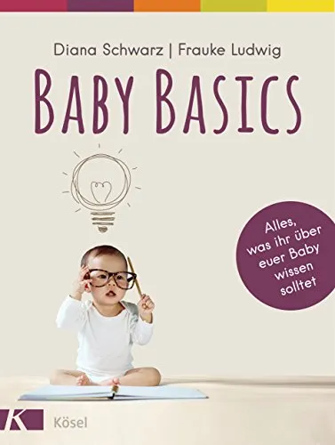 Baby Basics: Alles über euer Baby - Vorwort von Susanne Mierau - Eltern & Geburt: Umfassender Ratgeber für frischgebackene Eltern mit wertvollen Tipps und Erfahrungen.
