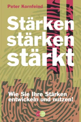 Stärken stärken stärkt - mit Rabattcode für Ihr Stärkenprofil und Workbook: Wie Sie Ihre Stärken im Alltag ausbauen und nutzen.
