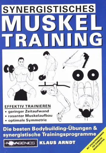 Synergistisches Muskeltraining: Die besten Bodybuilding-Übungen - Fitnessratgeber mit effektiven synergistischen Trainingsprogrammen zur Stärkung schwacher Muskelgruppen für optimales Muskelwachstum.