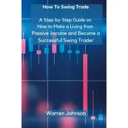 How To Swing Trade von Warren Johnson - Hardcover Buch über Swing Trading, bietet eine Schritt-für-Schritt-Anleitung für passives Einkommen und den Weg zum erfolgreichen Trader.