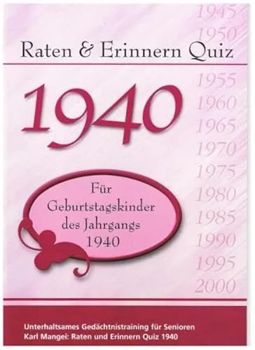 Raten und Erinnern Quiz 1940: Ein Jahrgangsquiz für Geburtstagskinder des Jahrgangs 1940 - 80. Geburtstag