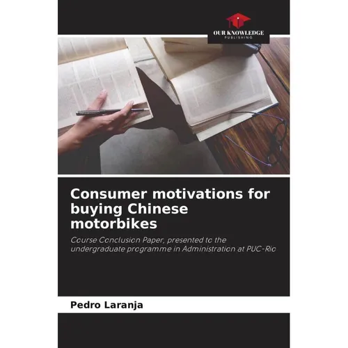 Our Knowledge Publishing Consumer motivations for buying Chinese motorbikes (Deutsch, Pedro Laranja, 2023) (51575577)