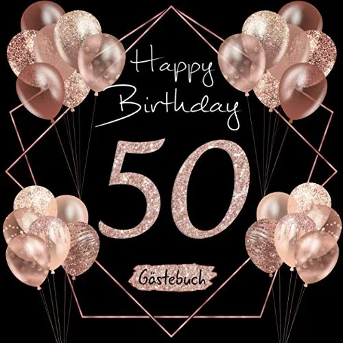 Happy Birthday: Gästebuch zum 50. Geburtstag I Schwarz und Rose Gold I Glitzer I 80 Seiten für 40 geschriebene Glückwünsche, Widmungen und Fotos I ... Geschenkidee I Geburtstagszubehör für Partys 50