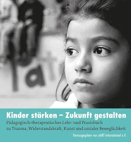 Kinder stärken - Zukunft gestalten: Pädagogisch-therapeutisches Praxisbuch - Soziologie-Referenz, bietet praxisnahe Ansätze zur Stärkung von Kindern durch Kunst und Therapie bei traumatischen Erfahrungen.