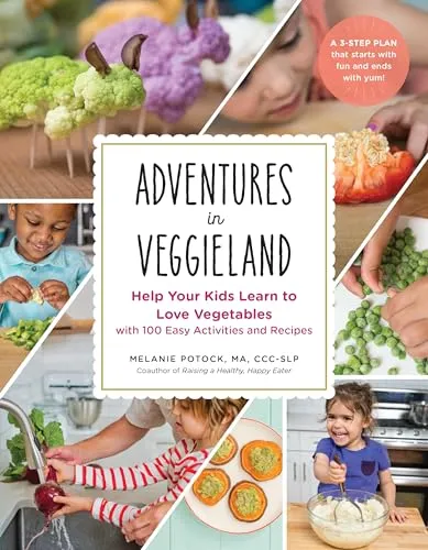 Adventures in Veggieland: Help Your Kids Learn to Love Vegetables With 100 Easy Activities and Recipes with 100 Easy Activities and Recipes