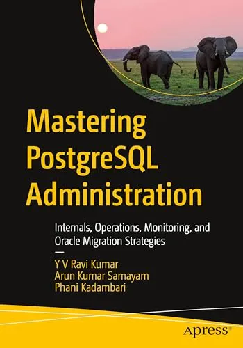 Mastering PostgreSQL Administration: Internals, Operations, Monitoring, and Oracle Migration Strategies - PostgreSQL Buch für Administratoren, bietet umfassende Einblicke in Internals, effiziente Betriebsführung und Monitoring-Techniken.
