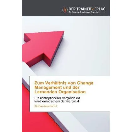 Deutscher Trainer Zum Verhältnis von Change Management und der Lernenden Organisation (Deutsch, Stephan Alexander Lidl, 2012) (7426827)