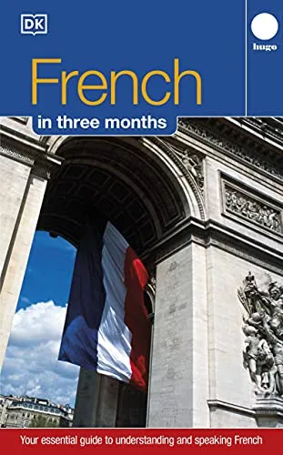 French Three Months:: Your Essential Guide to Understanding and Speaking French (Hugo) (DK Hugo in 3 Months Language Learning Courses)