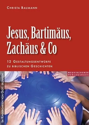 Jesus, Bartimäus, Zachäus & Co: 12 Gestaltungsentwürfe zu biblischen Geschichten: 12 Gestaltungsentwürfe zur biblischen Geschichten