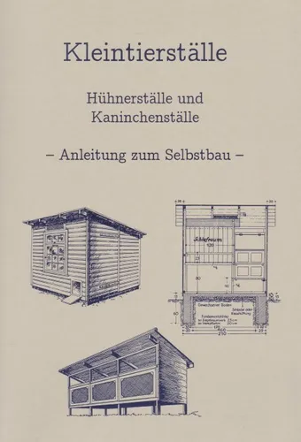 Bauanleitung Hühnerstall Hasenstall Kaninchenstall - Detaillierte Baupläne für Hühnerhaus und Hühnernest, ideal für die Geflügelhaltung und Selbstbau-Enthusiasten.