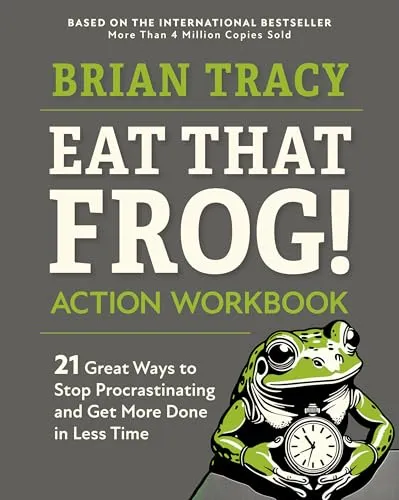 Eat That Frog! Action Workbook: 21 Great Ways to Stop Procrastinating and Get More Done in Less Time