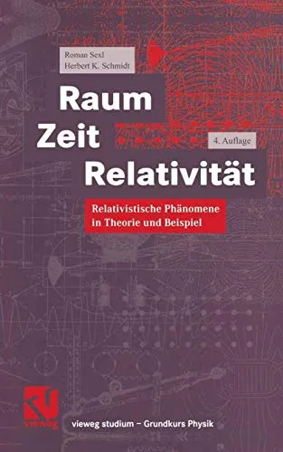 Raum Zeit Relativität: Relativistische Phänomene In Theorie Und Beispiel (Vieweg Studium) (German Edition)