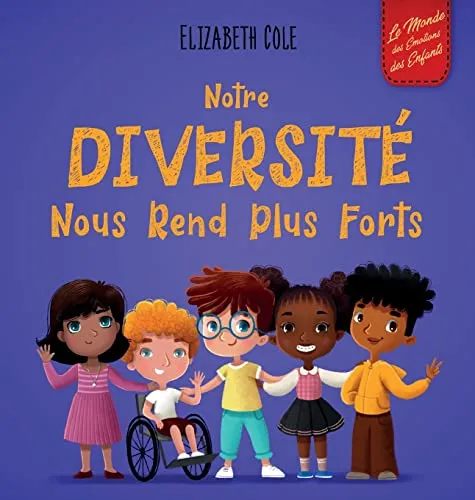 Notre diversité nous rend plus forts: Un livre pour enfants sur les émotions sociales, la diversité et la gentillesse (World of Kids Emotions)