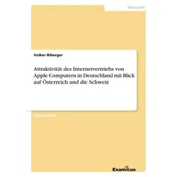 Attraktivität des Internetvertriebs von Apple Computern in Deutschland mit Blick auf Österreich und die Schweiz von Volker Biberger / Examicus Verlag