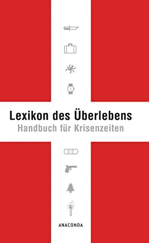 Lexikon des Überlebens. Handbuch für Krisenzeiten: Der Survival-Klassiker. Mit 148 Abbildungen. Allgemeine Infos Katastrophenschutz. Survival von A-Z. Checklisten & Praxis