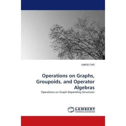 Lap Lambert Academic Operations on Graphs, Groupoids, and Operator Algebras (Ilwoo Cho, 2010) (55262668)