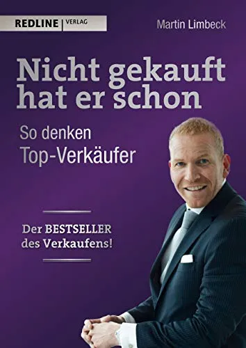 Nicht gekauft hat er schon: So denken Top-Verkäufer - Recht und Verkaufspsychologie, Einblicke in das Denken erfolgreicher Verkäufer für bessere Verkaufsergebnisse.
