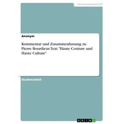 Kommentar und Zusammenfassung zu Pierre Bourdieus Text 'Haute Couture und Haute Culture' von Anonymous / GRIN Verlag / Taschenbuch