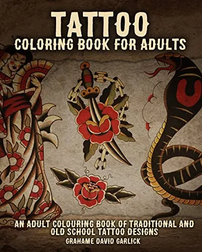 Tattoo Coloring Book For Adults: An Adult Colouring Book of Traditional and Old School Tattoo Designs (Tattoo Coloring Books, Band 1)