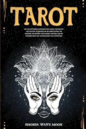 Tarot: Ein vollständiger Leitfaden zum Lesen und Deuten der Karten. Entdecken Sie die Bedeutungen, die Esoterik, die Großen und Kleinen Arkana und die Verbindungen zur Numerologie und Astrologie