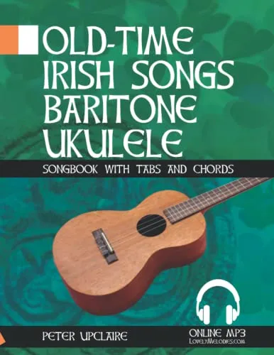 Old-Time Irish Songs - Baritone Ukulele Songbook for Beginners with Tabs and Chords