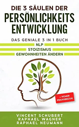 Die 3 Säulen der Persönlichkeitsentwicklung: 3 in 1 Buch für NLP, Stoizismus und Gewohnheiten - Soft Skills: Praktisches Buch zur Persönlichkeitsentwicklung mit hohem Praxisbezug, ideal für nachhaltige Veränderung und Wachstum.