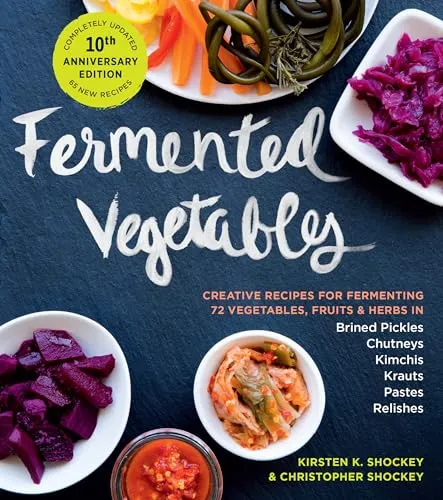 Fermented Vegetables 10th Anniversary Edition - Bestseller Taschenbuch mit kreativen Rezepten für die Fermentation von 72 Gemüsesorten, Früchten und Kräutern – ideal für Hobbyköche und Gesundheitsbewusste.