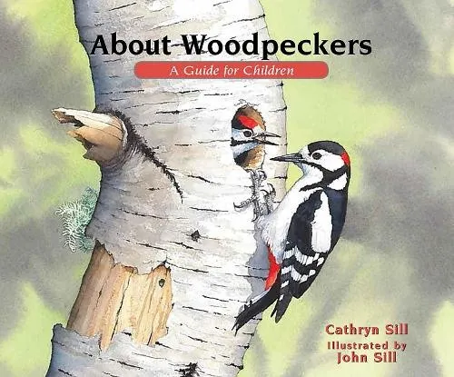 About Woodpeckers: A Guide for Children (About. . .) by Cathryn Sill