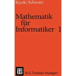 Mathematik für Informatiker 1 von Karl-Heinz Kiyek/ Friedrich Schwarz / Vieweg+Teubner Verlag / Taschenbuch