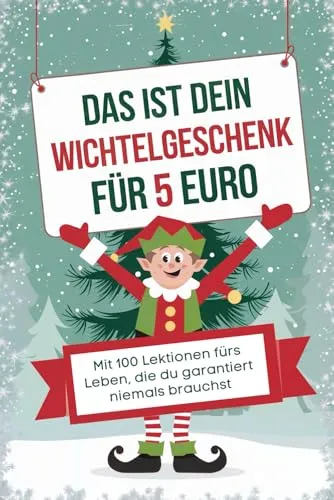 Wichtelgeschenk 5 Euro: 100 Lektionen fürs Leben - Witziges Wichtelgeschenk unter 5 Euro, ideal für humorvolle Geschenke mit einem besonderen Nutzen: 100 amüsante Lebenslektionen!