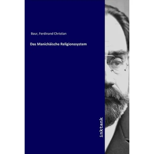Inktank Publishing Das Manichäische Religionssystem (Ferdinand Christian Baur, 2019) (56104256)