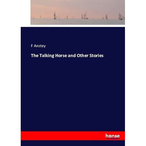 Hansebooks The Talking Horse and Other Stories (Deutsch, F Anstey, 2016) (55878735)