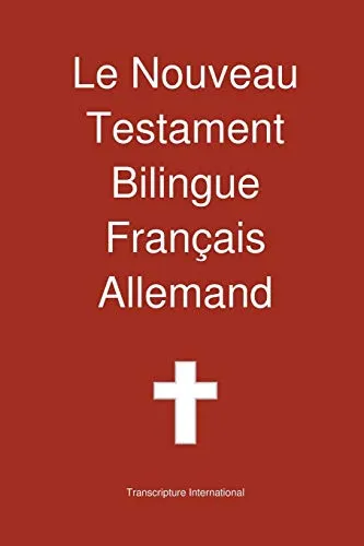 Le Nouveau Testament Bilingue, Français - Allemand - Bibelausgaben mit zweisprachigem Text für einfaches Verständnis und interkulturellen Austausch.