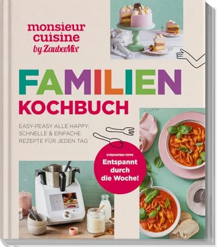 Monsieur Cuisine by ZauberMix – Familienkochbuch - Kochbuch für die ganze Familie mit kreativen Rezepten und praktischen Tipps für gesunde Mahlzeiten.