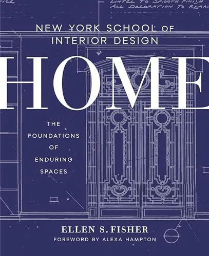 New York School of Interior Design: Home: Die Grundlagen zeitloser Räume - Innenarchitektur, umfassender Leitfaden zur Schaffung langlebiger und stilvoller Wohnräume.