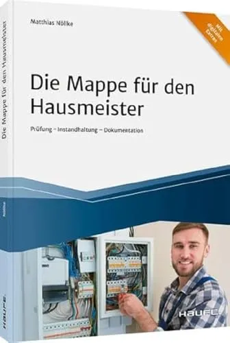 Die Mappe für den Hausmeister: Prüfung - Instandhaltung - Dokumentation (Haufe Fachbuch) - Recht und Verwaltung, umfassende Vorlage für die Dokumentation von Instandhaltungsmaßnahmen und Prüfungen für Hausmeister.