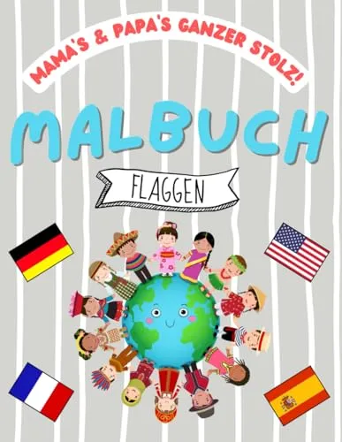 MAMA's & PAPA's ganzer Stolz! Malbuch: Flaggen zum Ausmalen für Kinder ab 3 Jahren | Länder | Fahnen | Geographie | Welt | Lernen (MAMA's & PAPA's ganzer Stolz! Malbücher für Kinder)